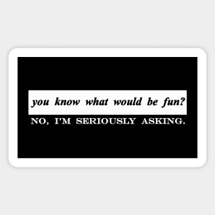 do you know what would be fun no im seriously asking Sticker